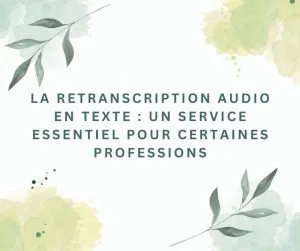 La retranscription audio en texte : un service essentiel pour certaines professions