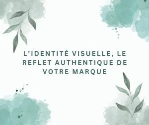 L’identité visuelle, le reflet authentique de votre marque