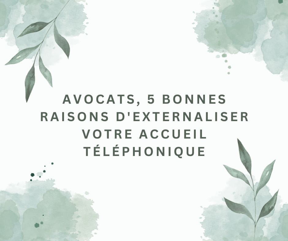 Avocats, 5 bonnes raisons d'Externaliser votre accueil téléphonique