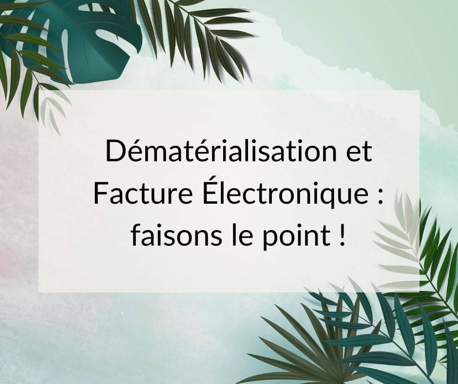 Dématérialisation et facture Électronique faisons le point !