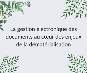 Gestion électronique et dématérialisation. Le point sur les enjeux.