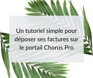 Tutoriel simple pour transmettre ses factures sur le portail Chorus Pro