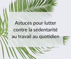 Astuces pour lutter contre la sédentarité au travail au quotidien