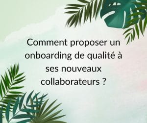Comment proposer un parcours d'intégration de qualité à ses nouveaux collaborateurs ?
