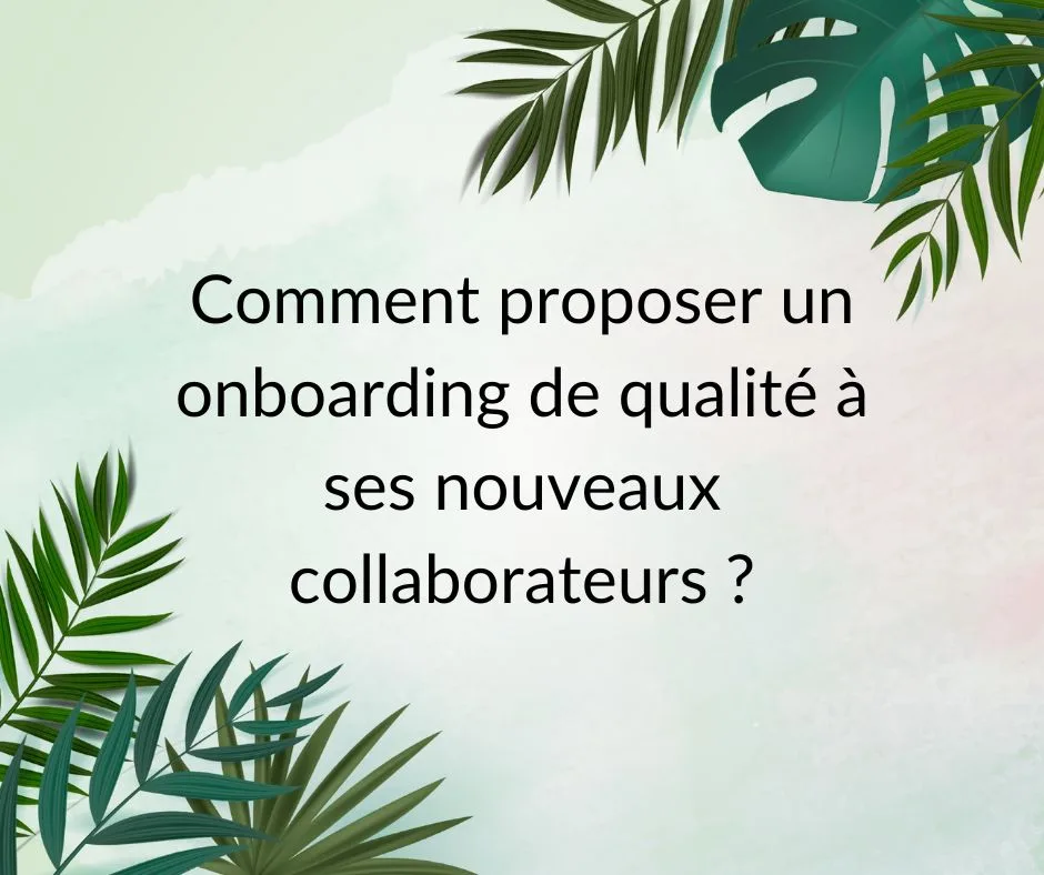Comment proposer un onboarding de qualité à ses nouveaux collaborateurs _e Comment proposer un parcours d'intégration de qualité à ses nouveaux collaborateurs ?