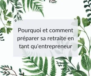 Pourquoi et comment préparer sa retraite en tant qu'entrepreneur